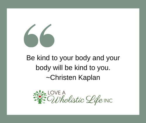 Quote - be kind to your body and your body will be kind to you.
