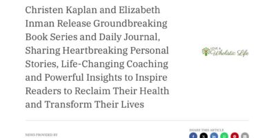 Certified Holistic Nutritionists Christen Kaplan and Elizabeth Inman Release Groundbreaking Book Series and Daily Journal, Sharing Heartbreaking Personal Stories, Life-Changing Coaching and Powerful Insights to Inspire Readers to Reclaim Their Health and Transform Their Lives